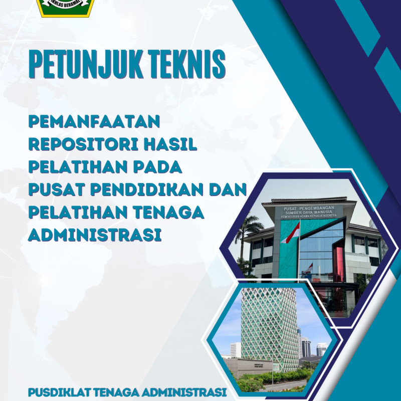 Petunjuk Teknis Pemanfaatan Repositori Hasil Pelatihan Pada Pusat Pendidikan dan Pelatihan Tenaga Administrasi