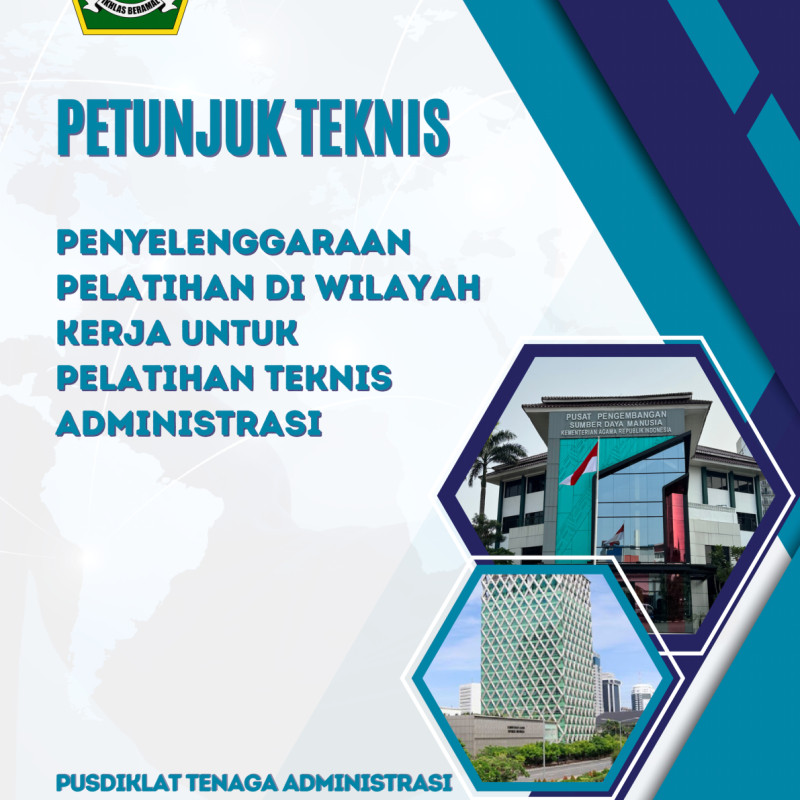 Petunjuk Teknis Penyelenggaraan Pelatihan di Wilayah Kerja Untuk Pelatihan Teknis Administrasi
